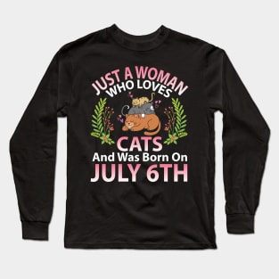 Birthday Me Nana Mom Aunt Sister Wife Daughter Just A Woman Who Loves Cats And Was Born On July 6th Long Sleeve T-Shirt